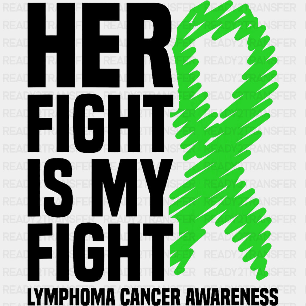 Her Fight Is My Fight, Green Scribble Ribbon - Lymphoma DTF Transfers ready2transfer Dark Color Design (See Imaging)