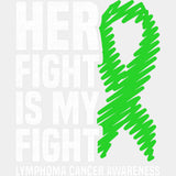 Her Fight Is My Fight, Green Scribble Ribbon - Lymphoma DTF Transfers ready2transfer Light Color Design (See Imaging)