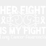 Her Fight Is My Fight - Lung Cancer DTF Transfers - Adult Unisex - S & M (10’’) / Light Color Design (See Imaging)