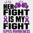 Her Fight Is My Fight - Lupus DTF Transfers - Adult Unisex - S & M (10’’) / Dark Color Design (See Imaging)