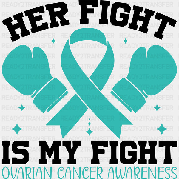 Her Fight Is My Fight - Ovarian Cancer DTF Transfers