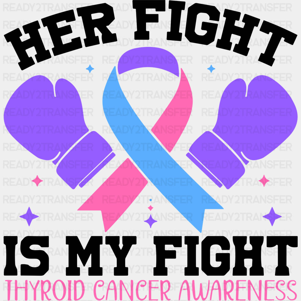 Her Fight Is My Fight - Thyroid Cancer DTF Transfers - Adult Unisex - S & M (10’’) / Dark Color Design (See Imaging)