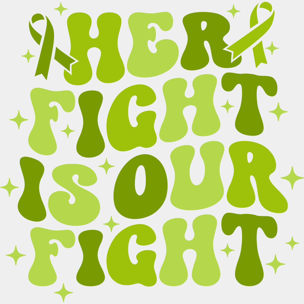 Her Fight Is Our Fight, Black, White & Green - Lymphoma DTF Transfers ready2transfer Green Color Design (See Imaging)