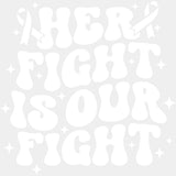 Her Fight Is Our Fight, Black, White & Green - Lymphoma DTF Transfers ready2transfer Light Color Design (See Imaging)