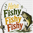 Here Fishy Fishy Fishy - Fishing DTF Transfers