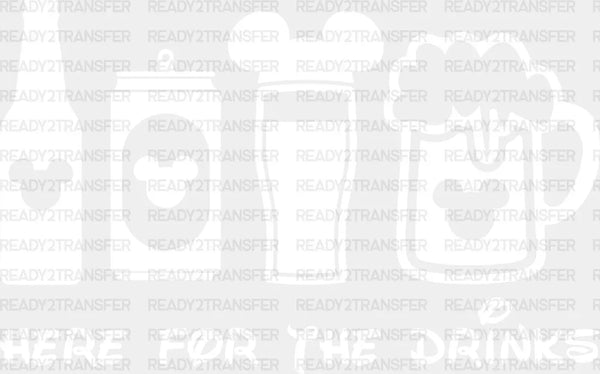 HERE FOR THE DRINKS DTF Transfer