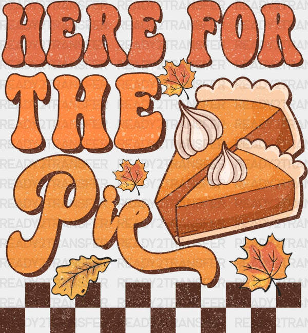 Here For The Pie - Thanksgiving DTF Transfer