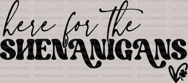 Here For The Shenanigans St. Patrick's Day DTF Heat Transfer, Saint Patricks Day Design, St Paddys Day DTF