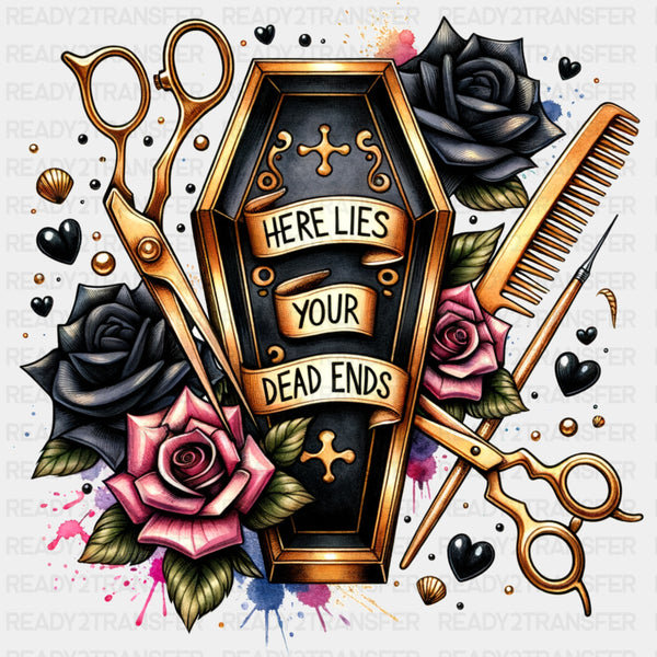 Here Lies Your Dead Ends - Hair Stylist DTF Transfers