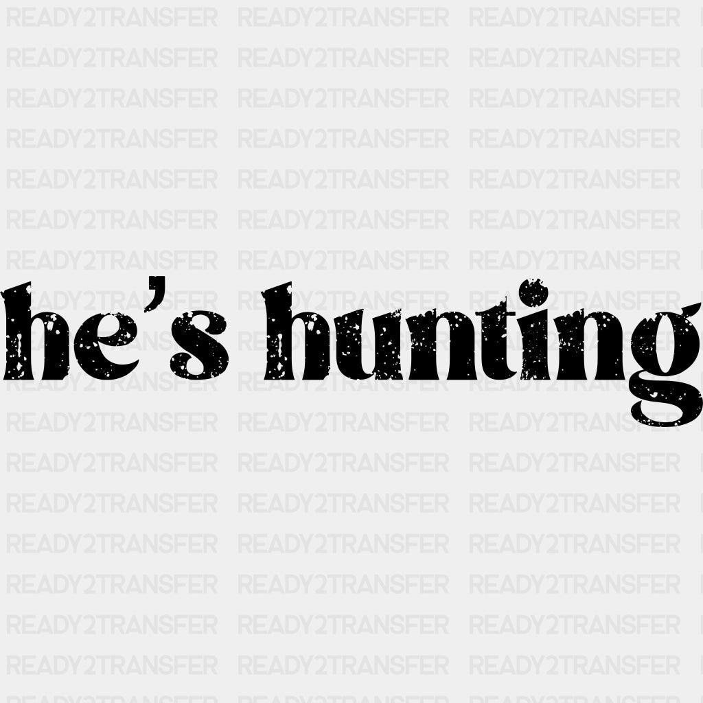 He's Hunting - Hunting DTF Transfers ready2transfer Dark Color Design (See Imaging)
