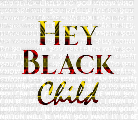 Hey Black Child Blm Dtf Transfer Adult Unisex - S & M (10’) / White