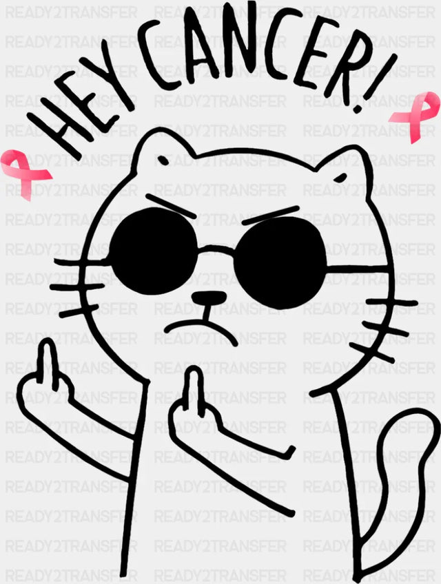 Hey Cancer Cat B&W - Breast Cancer DTF Transfer Adult Unisex - S & M (10’’) / Dark Color Design (See Imaging)
