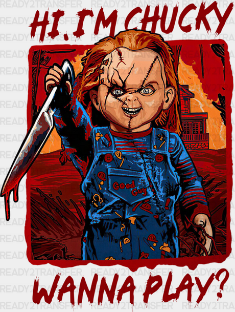 Hi I’m Chucky Wanna Play - Halloween Iron On Dtf Transfer