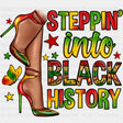 High Heels Steppin Into Black History Design - Month Dtf Heat Transfer