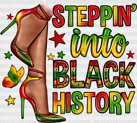 High Heels Steppin Into Black History Design - Month Dtf Heat Transfer