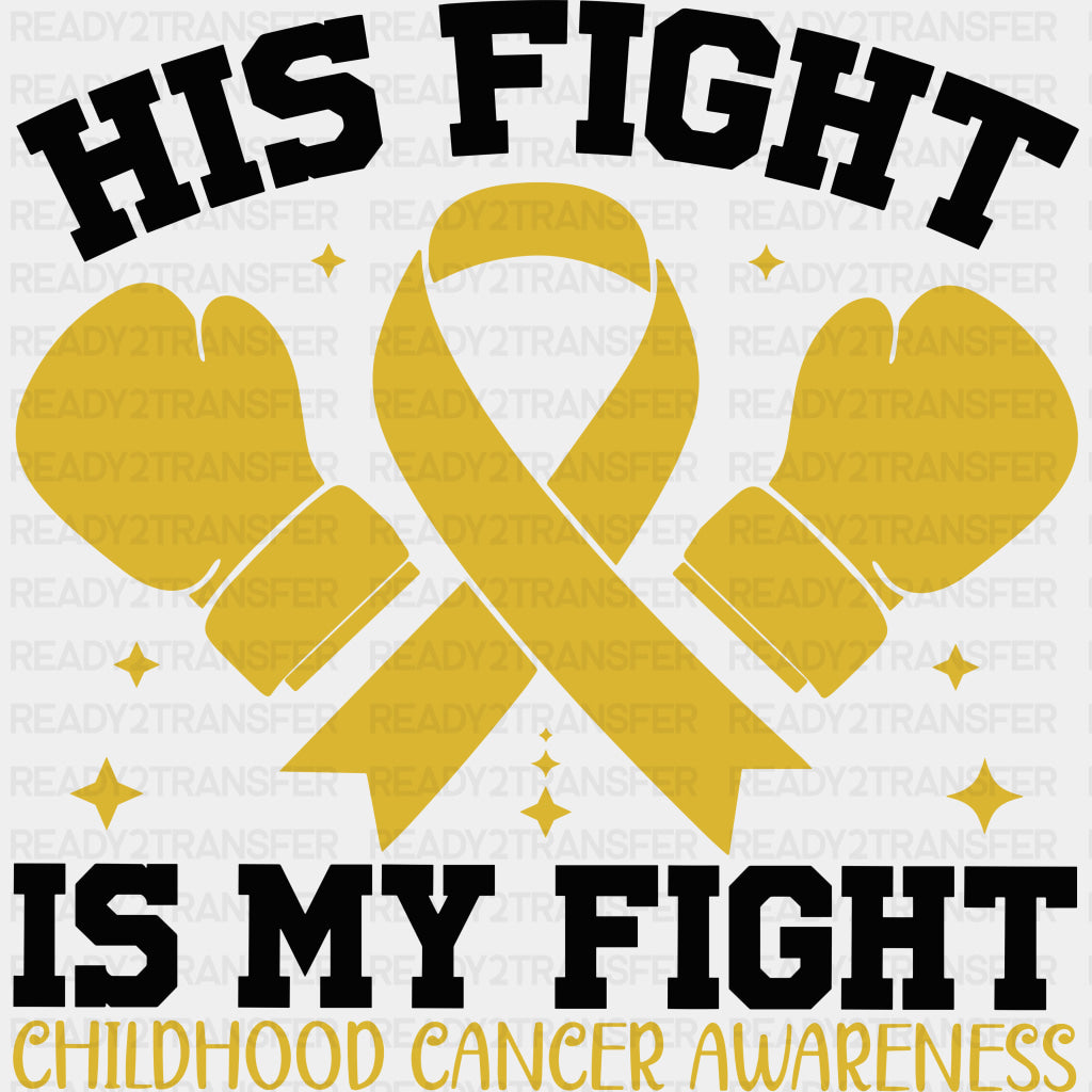 His Fight Is My Fight - Childhood Cancer DTF Transfers - Adult Unisex - S & M (10’’) / Dark Color Design (See Imaging)