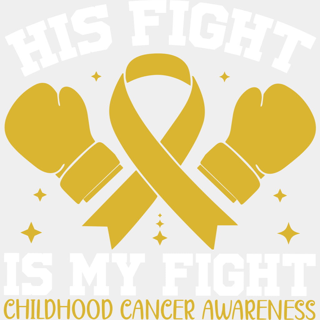 His Fight Is My Fight - Childhood Cancer DTF Transfers - Adult Unisex - S & M (10’’) / Light Color Design (See Imaging)