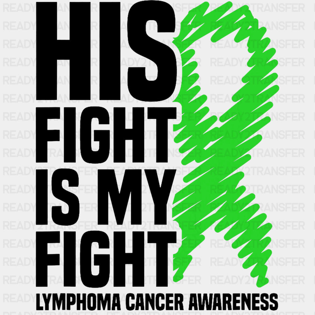 His Fight Is My Fight, Green Scribble Ribbon - Lymphoma DTF Transfers ready2transfer Dark Color Design (See Imaging)