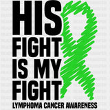 His Fight Is My Fight, Green Scribble Ribbon - Lymphoma DTF Transfers ready2transfer Dark Color Design (See Imaging)