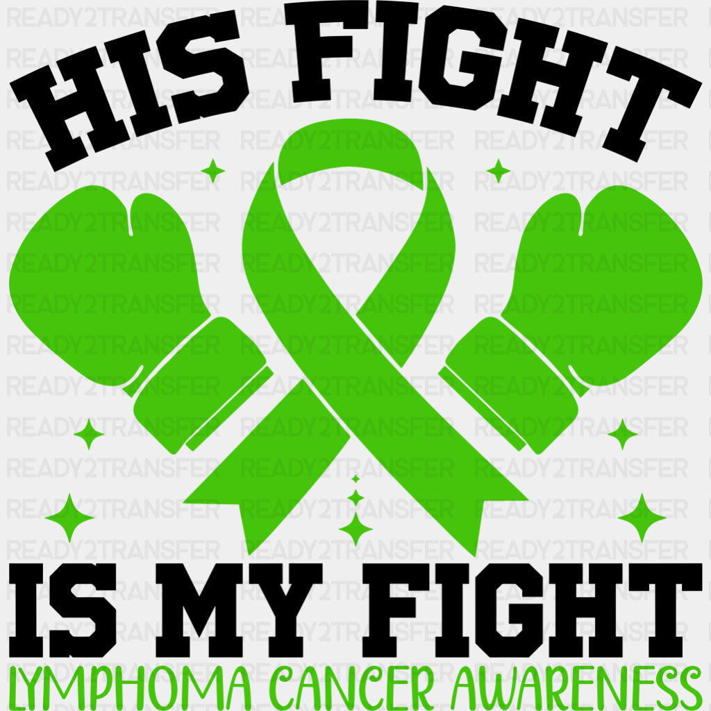 His Fight Is My Fight - Lymphoma DTF Transfers - Adult Unisex - S & M (10’’) / Dark Color Design (See Imaging)