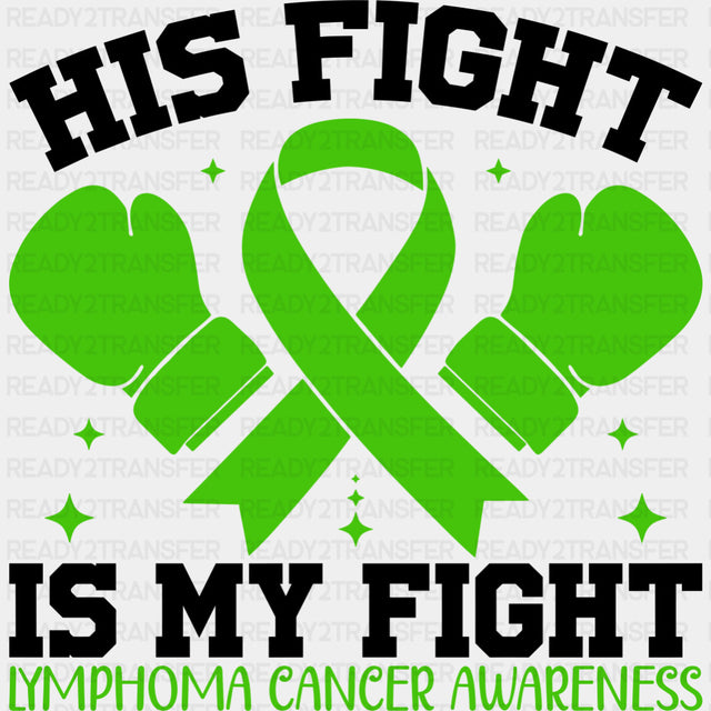His Fight Is My Fight - Lymphoma DTF Transfers - Adult Unisex - S & M (10’’) / Dark Color Design (See Imaging)