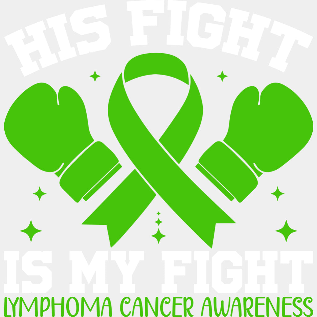 His Fight Is My Fight - Lymphoma DTF Transfers - Adult Unisex - S & M (10’’) / Light Color Design (See Imaging)