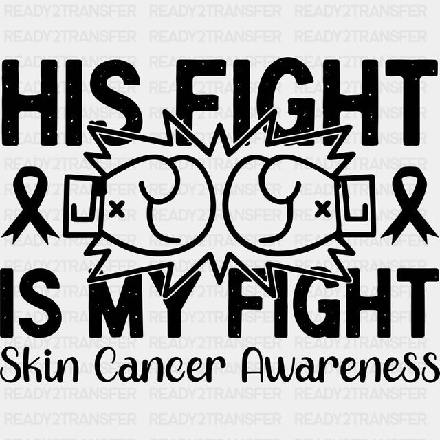 His Fight Is My Fight - Melanoma DTF Transfers - Adult Unisex - S & M (10’’) / Dark Color Design (See Imaging)