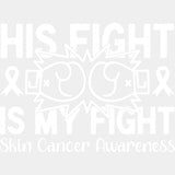 His Fight Is My Fight - Melanoma DTF Transfers - Adult Unisex - S & M (10’’) / Light Color Design (See Imaging)