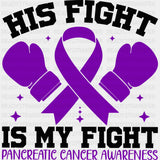 His Fight Is My Fight - Pancreatic Cancer DTF Transfers - Adult Unisex - S & M (10’’) / Dark Color Design (See Imaging)