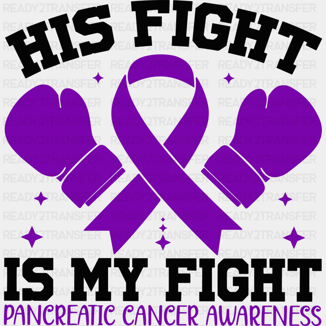 His Fight Is My Fight - Pancreatic Cancer DTF Transfers - Adult Unisex - S & M (10’’) / Dark Color Design (See Imaging)