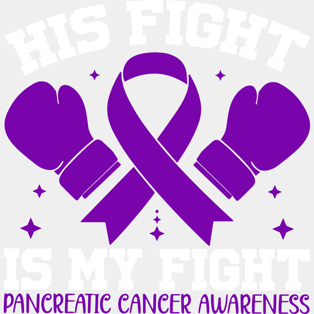 His Fight Is My Fight - Pancreatic Cancer DTF Transfers - Adult Unisex - S & M (10’’) / Light Color Design (See Imaging)