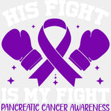 His Fight Is My Fight - Pancreatic Cancer DTF Transfers - Adult Unisex - S & M (10’’) / Light Color Design (See Imaging)