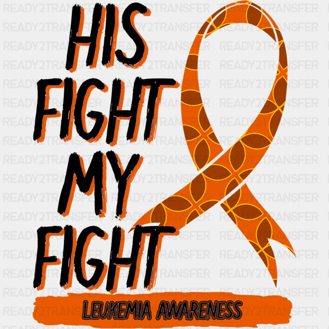 His Fight Is My Fight, Patterned Ribbon - Leukemia DTF Transfers ready2transfer Dark Color Design (See Imaging)