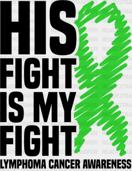 His Fight Is My Ribbon - Lymphoma Dtf Heat Transfer Adult Unisex S & M (10’’) / Dark Color