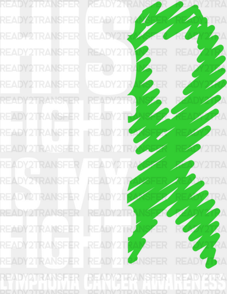 His Fight Is My Ribbon - Lymphoma Dtf Heat Transfer Adult Unisex S & M (10’’) / Light Color