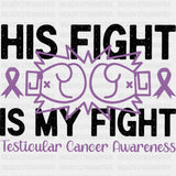 His Fight Is My Fight - Testicular Cancer DTF Transfers - Adult Unisex - S & M (10’’) / Dark Color Design (See Imaging)