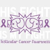 His Fight Is My Fight - Testicular Cancer DTF Transfers - Adult Unisex - S & M (10’’) / Light Color Design (See Imaging)