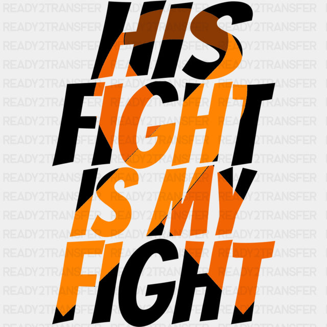 His Fight Is My Fight, Text Mask Design - Leukemia DTF Transfers ready2transfer Dark Color Design (See Imaging)