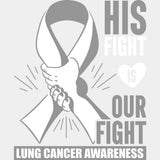 His Fight Is Our Fight - Lung Cancer DTF Transfers - Adult Unisex - S & M (10’’) / Light Color Design (See Imaging)