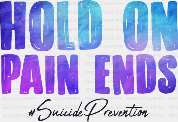 Hold On Pain Ends - Suicide Awareness DTF Transfer