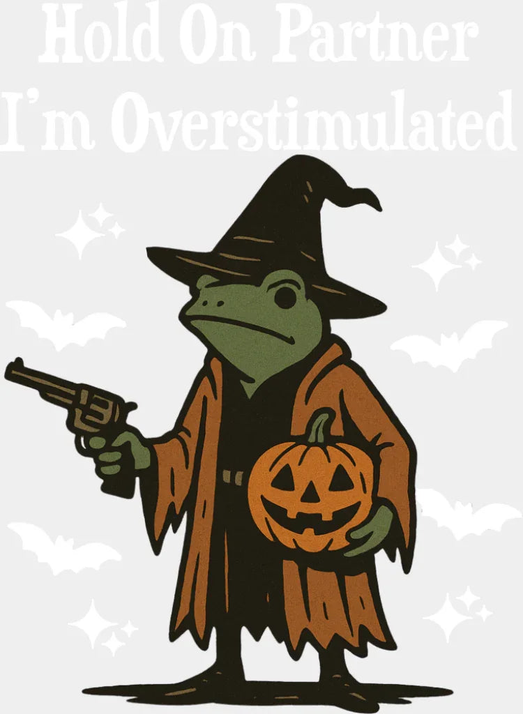 Hold On Partner I’m Overstimulated - Halloween DTF Transfer Adult Unisex - S & M (10’’) / Light Color Design (See
