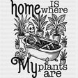 Home Is Where My Plants Are - Plants DTF Transfers ready2transfer Dark Color Design (See Imaging)