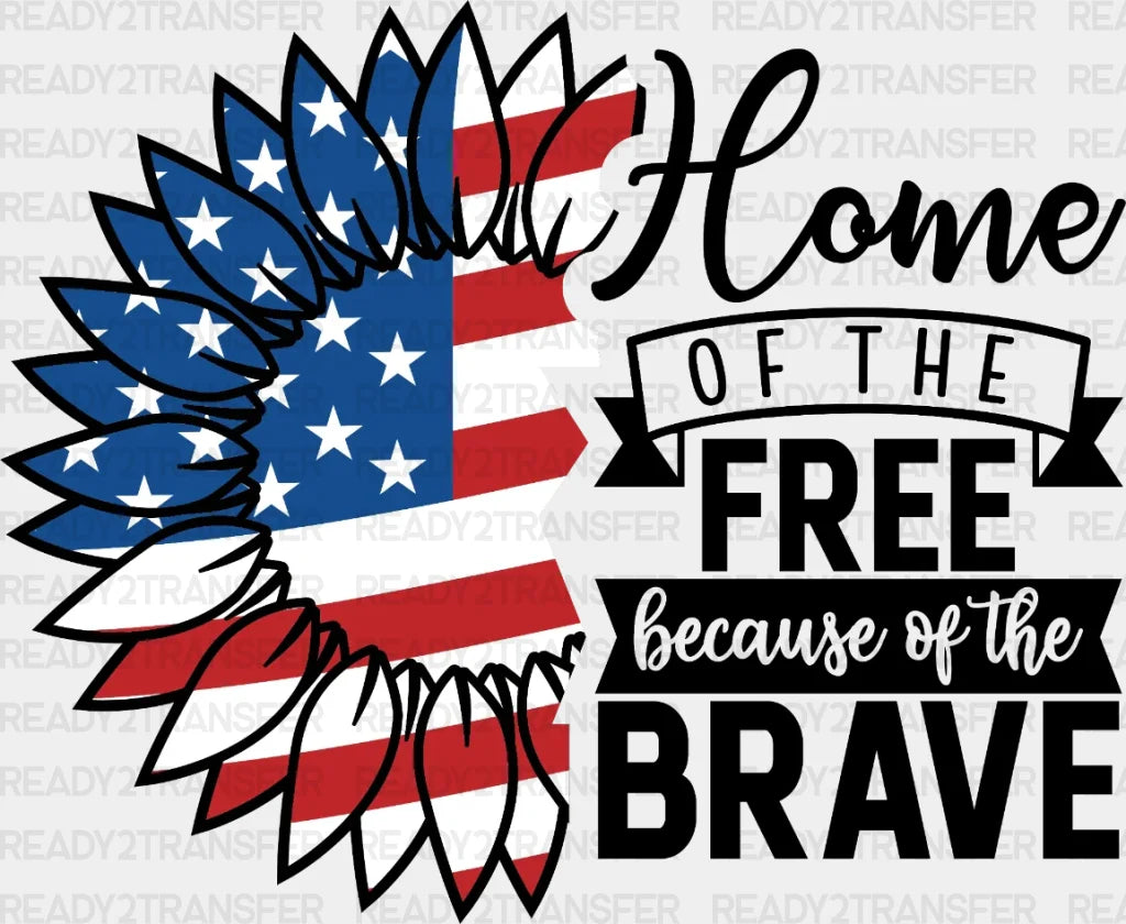 Home Of The Free Because Brave 4Th July Dtf Heat Transfer Independence Day Design Fourth