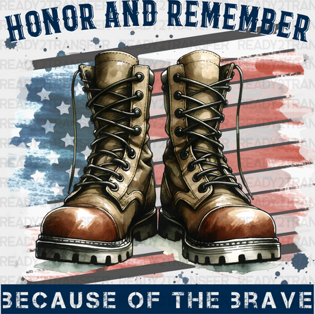 Honor And Remember Because Of The Brave - Military Dtf Heat Transfer