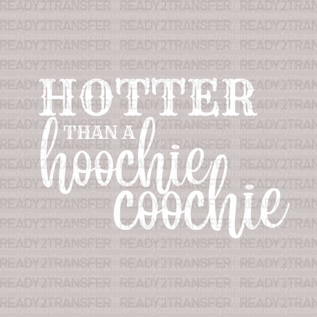 Hotter Than a Hoochie Coochie DTF Transfer - ready2transfer