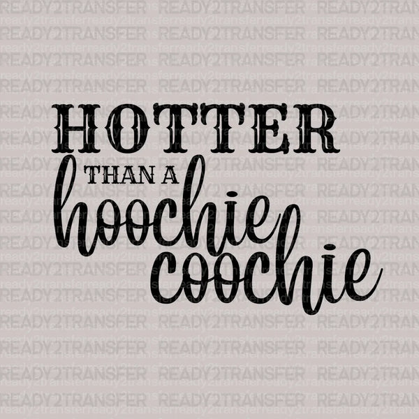 Hotter Than a Hoochie Coochie DTF Transfer