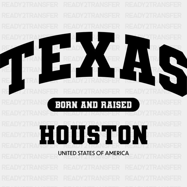 Houston Born And Raised - States & Cities DTF Transfers ready2transfer Dark Color Design (See Imaging)