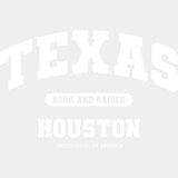 Houston Born And Raised - States & Cities DTF Transfers ready2transfer Light Color Design (See Imaging)