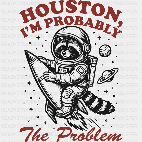 Houston I'm Probably The Problem - States & Cities DTF Transfers