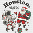 Houston We Have A Problem, Santa - States & Cities DTF Transfers ready2transfer Dark Color Design (See Imaging)